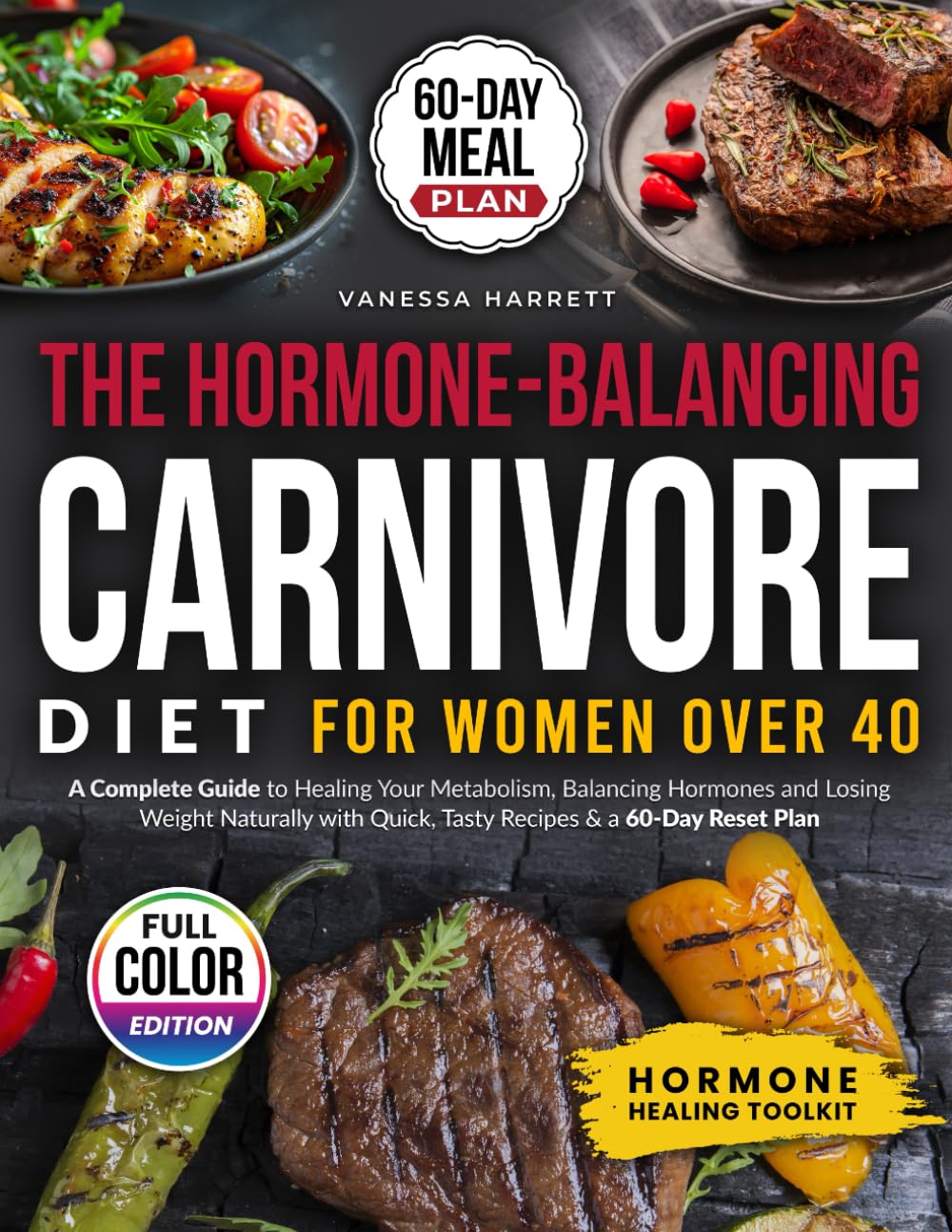 The Hormone-Balancing Carnivore Diet for Women Over 40: A Complete Guide to Healing Your Metabolism, Balancing Hormones, and Losing Weight Naturally—with Quick, Tasty Recipes & a 60-Day Reset Plan