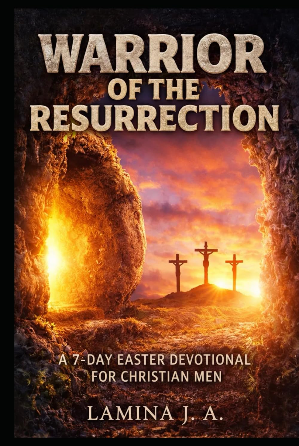 WARRIOR OF THE RESURRECTION: A 7-DAY EASTER DEVOTIONAL FOR CHRISTIAN MEN