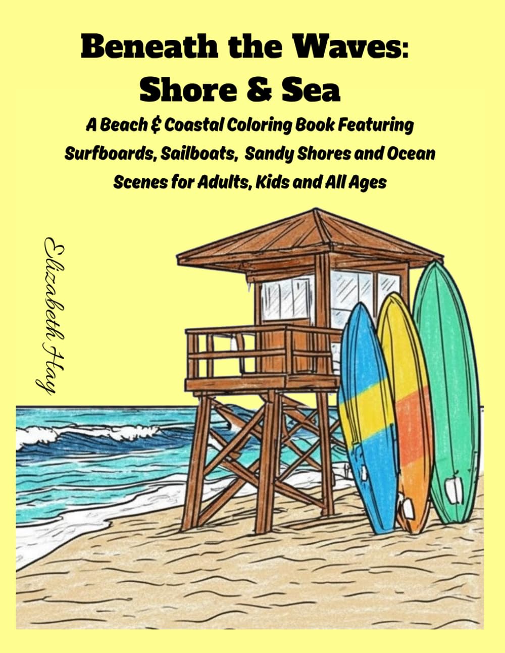 Beneath the Waves: Shore & Sea: A Beach & Coastal Coloring Book Featuring Surfboards, Sailboats, Sandy Shores and Ocean Scenes for Adults, Kids and All Ages
