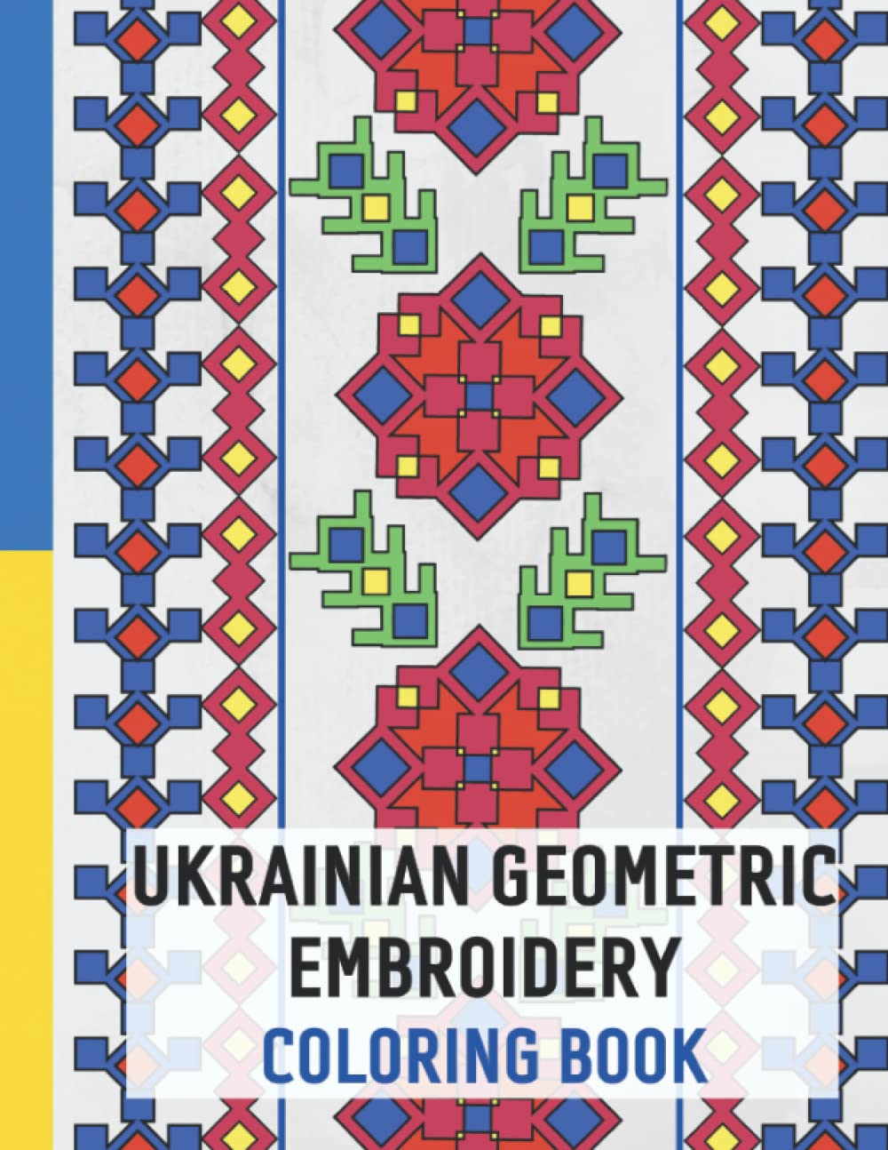 Ukrainian Geometric Embroidery Coloring Book For Adults: Beautiful Folk Patterns Inspired by Ukrainian Embroidery