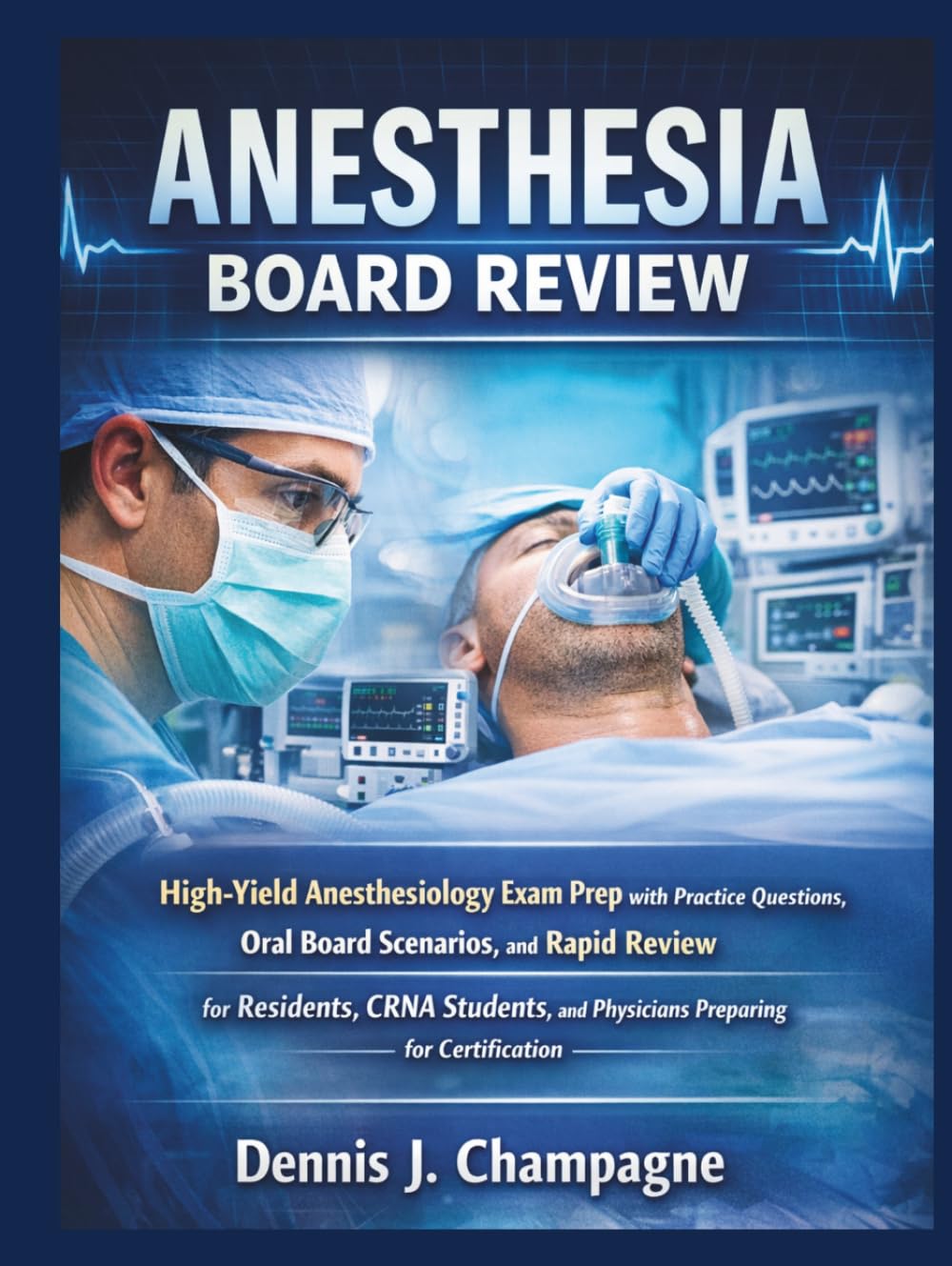 Anesthesia Board Review: High-Yield Anesthesiology Exam Prep with Practice Questions, Oral Board Scenarios, and Rapid Review for Residents, CRNA ... Preparing for Certification (medical books)