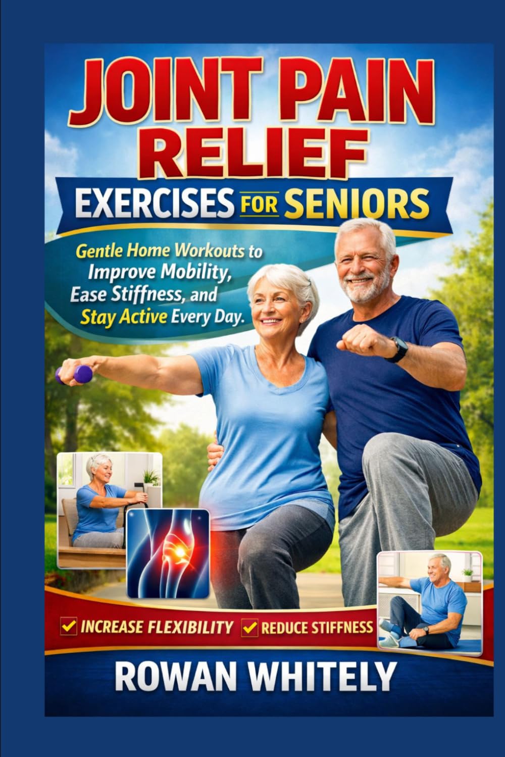 Joint Pain Relief Exercises for Seniors: Gentle Home Workouts to Improve Mobility, Ease Stiffness, and Stay Active Every Day