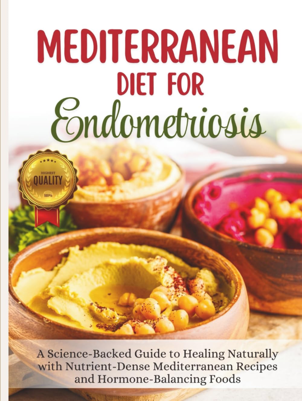 Mediterranean Diet For Endometriosis: A Science-Backed Guide to Healing Naturally with Nutrient-Dense Mediterranean Recipes and Hormone-Balancing Foods