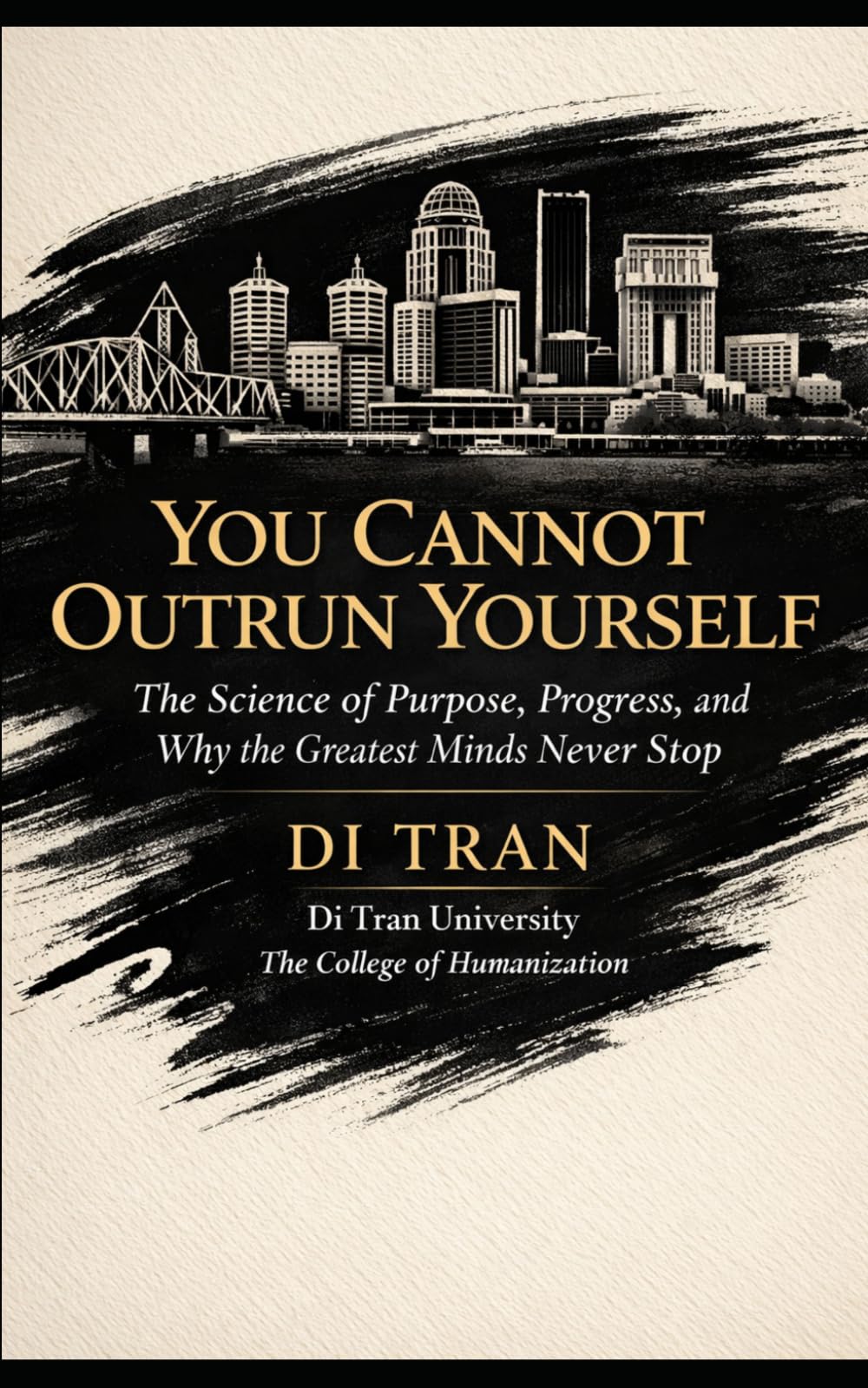 You Cannot Outrun Yourself: The Science of Purpose, Progress, and Why the Greatest Minds Never Stop