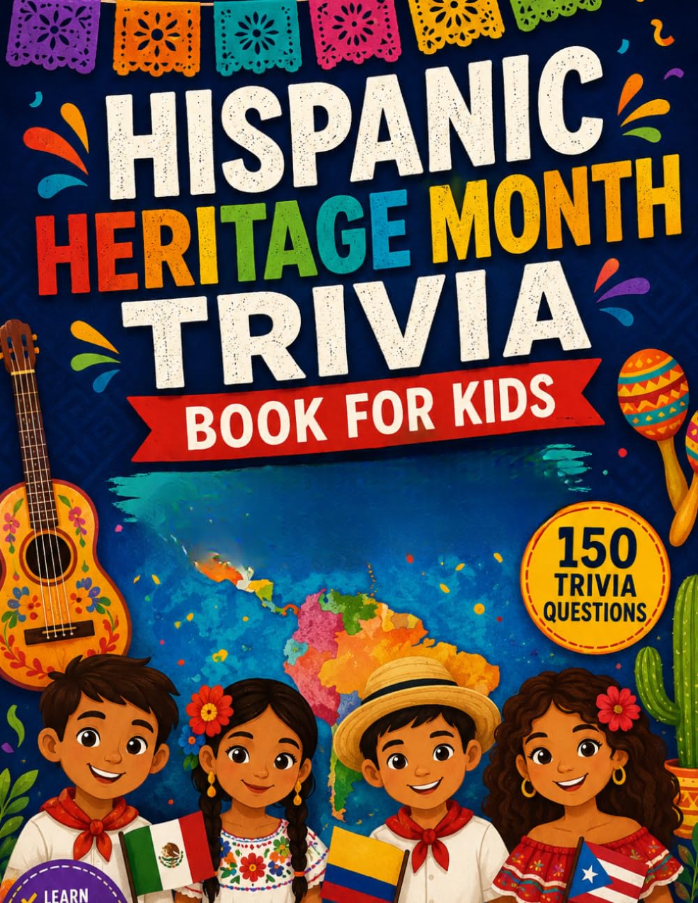 Hispanic Heritage Month Trivia Book for Kids: 150 Fun Trivia Questions, Exciting Facts, Multiple-Choice Challenges & Educational Games for Curious Kids Ages 8–12