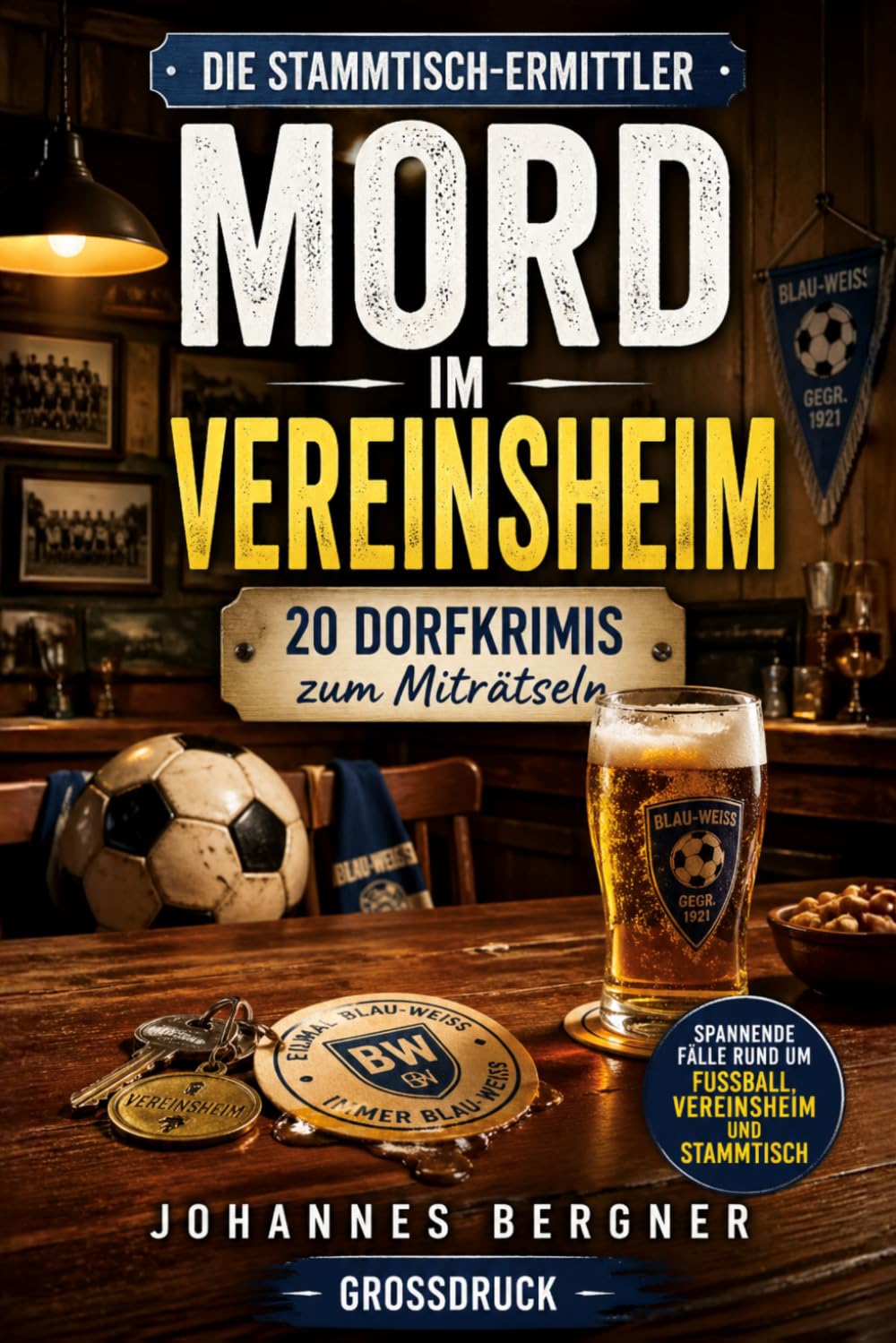 Die Stammtisch-Ermittler: Mord im Vereinsheim: 20 leichte Dorfkrimis zum Miträtseln – Spannende Fälle rund um Fußball, Vereinsheim und Stammtisch (Großdruck)