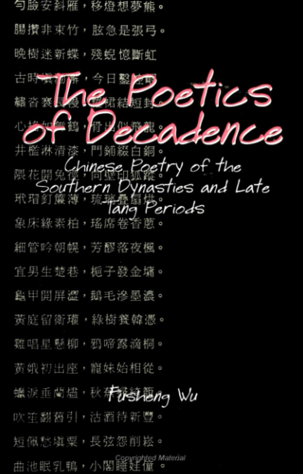 The Poetics of Decadence: Chinese Poetry of the Southern Dynasties and Late Tang Periods (SUNY Series in Chinese Philosophy and Culture)