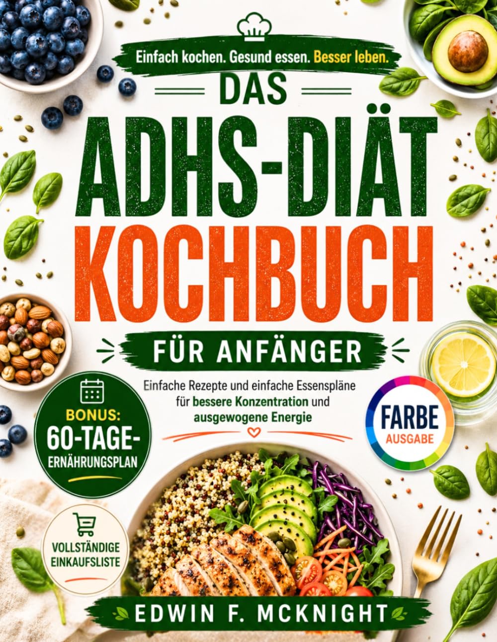 DAS ADHS-DIÄT KOCHBUCH FÜR ANFÄNGER: Einfache Rezepte und einfache Essenspläne für bessere Konzentration und ausgewogene Energie
