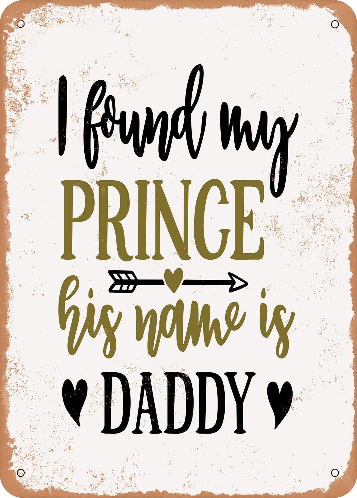 Metal Sign - I Found My Prince His Name is Daddy - Vintage Look home decor