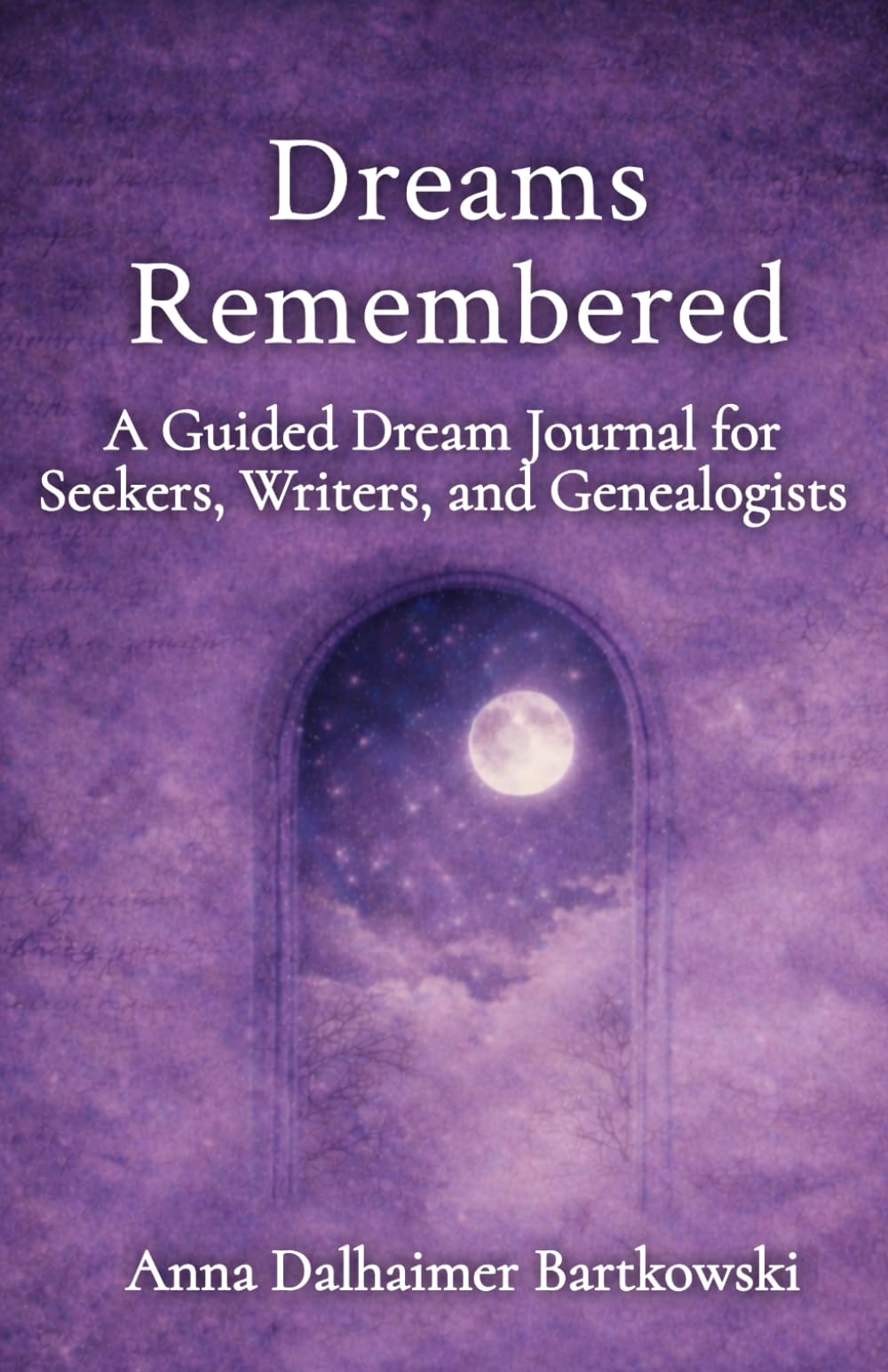Dreams Remembered: A Guided Journal for Seekers, Writers, and Genealogists