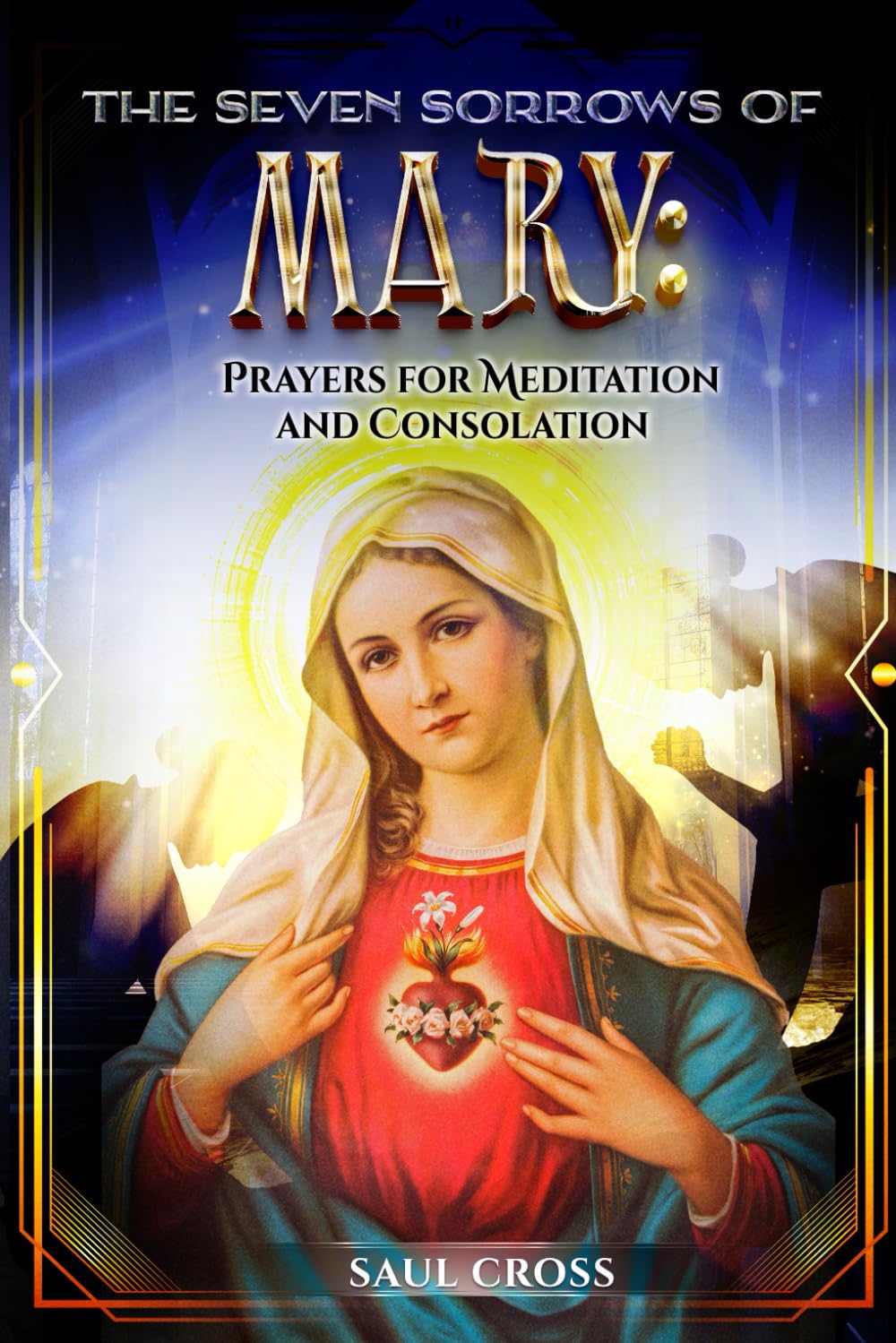 The Seven Sorrows of Mary: Prayers for Meditation and Consolation