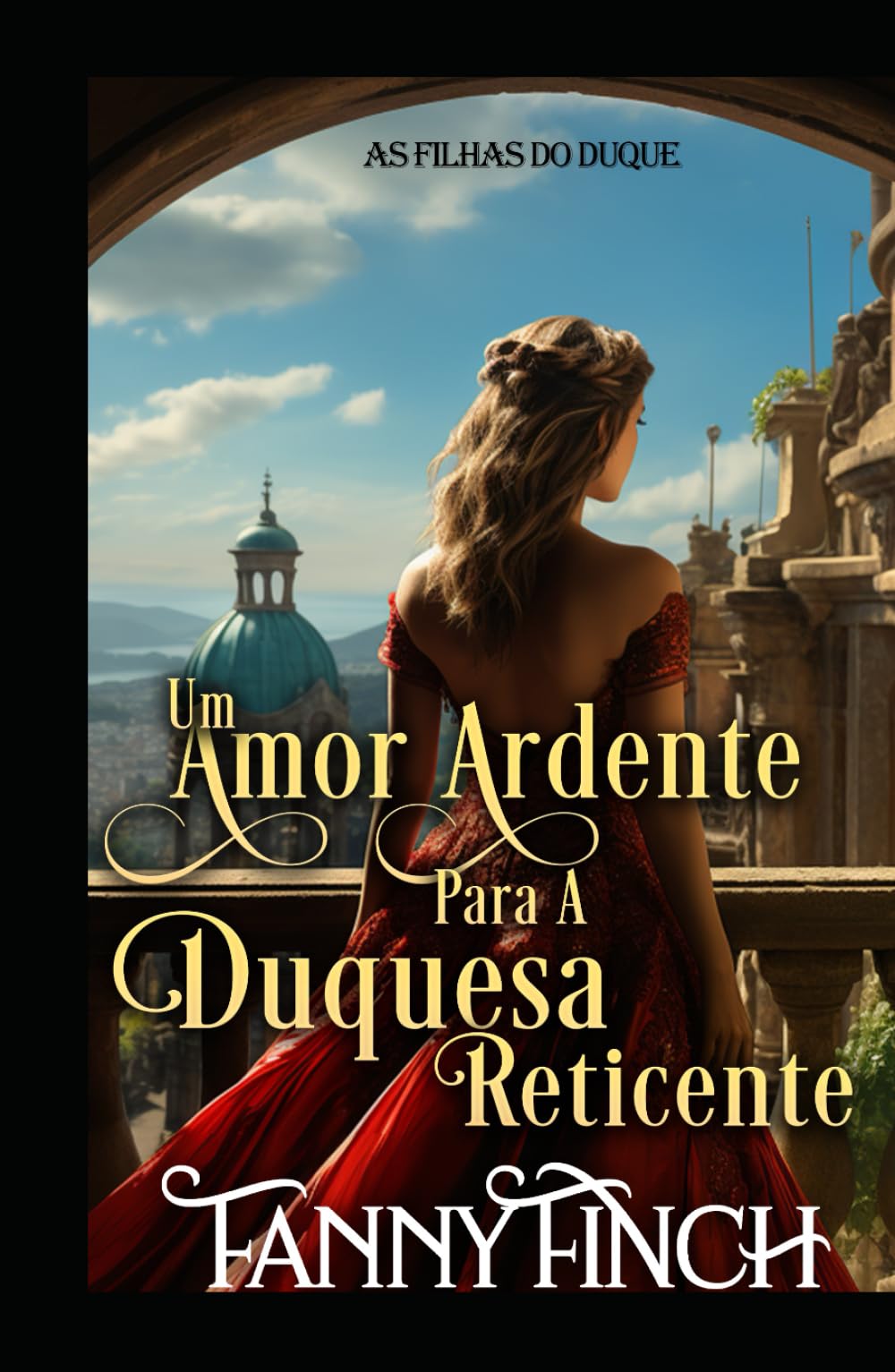 Um Amor Ardente Para A Duquesa Reticente: Romance Histórico Regencial (As Filhas Do Duque)