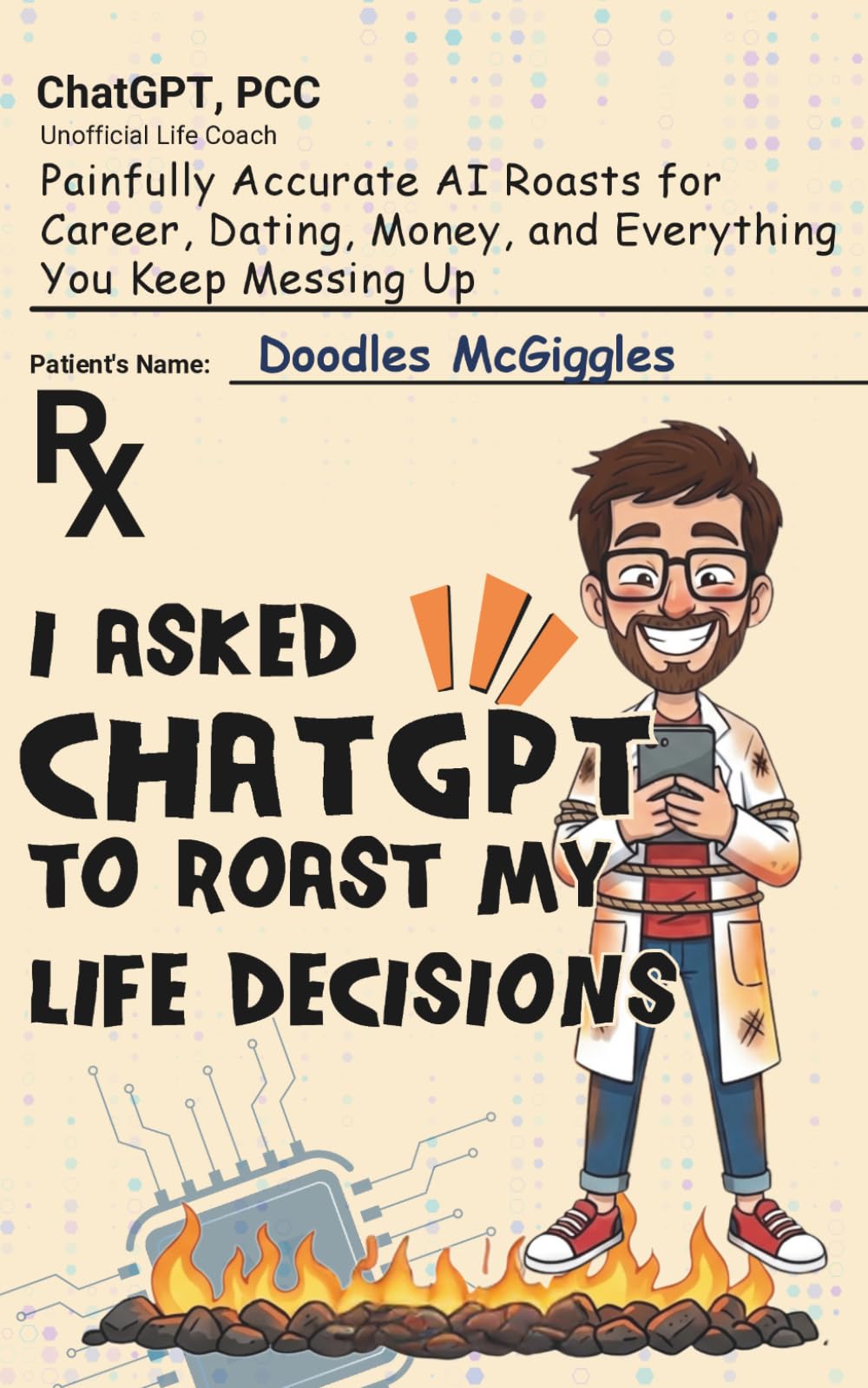 I Asked ChatGPT to Roast My Life Decisions: Painfully Accurate AI Roasts for Career, Dating, Money, and Everything You Keep