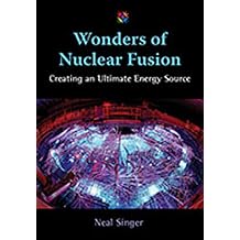 Wonders of Nuclear Fusion Creating an Ultimate Energy Source Barbara Guth Worlds of Wonder Science Series for Young Readers