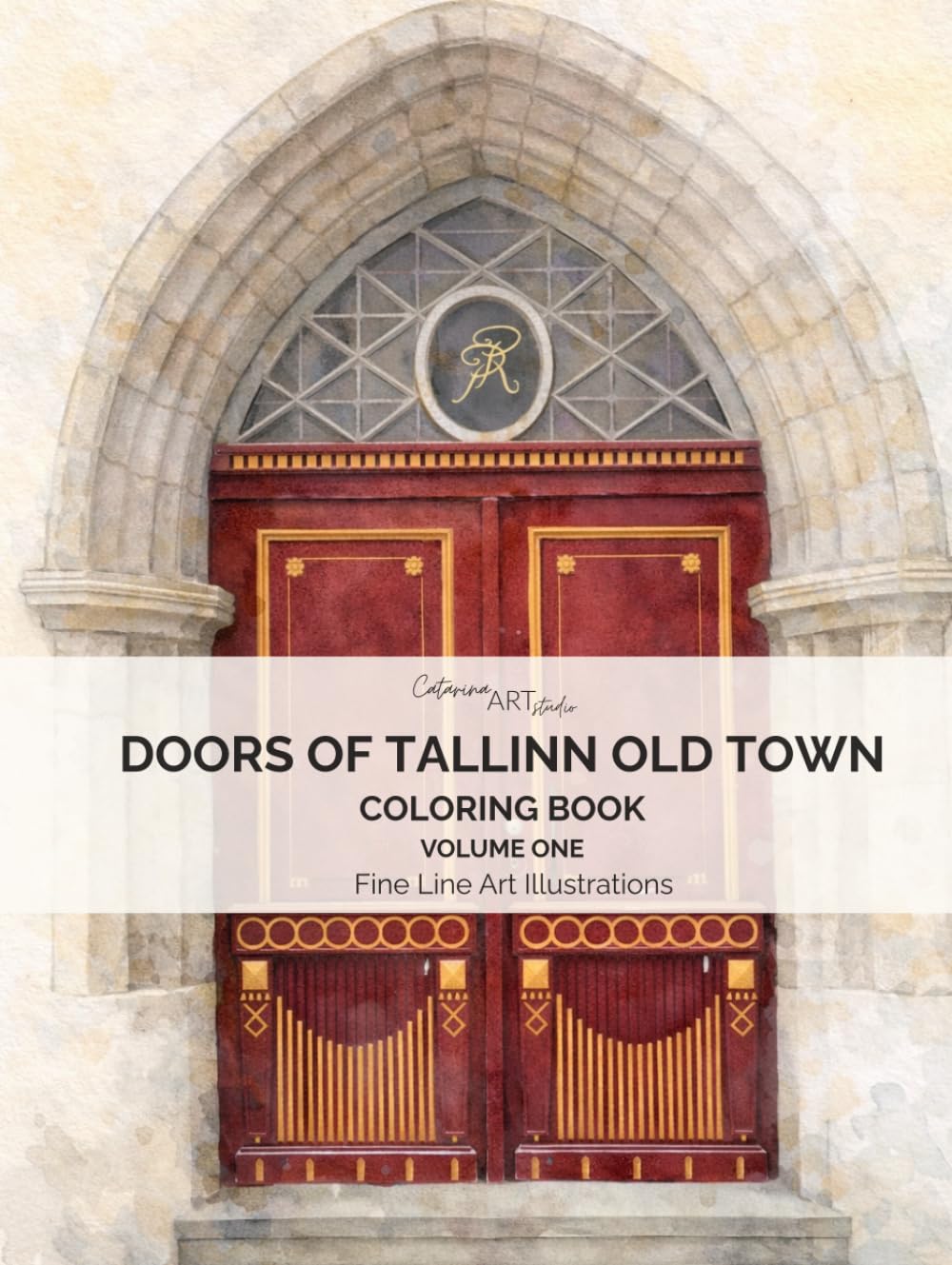 Doors of Tallinn Old Town: A Fine Line Adult Coloring Book and Art Collection of 50 Real Doors from Tallinn, Estonia (Tallinn Old Town Doors, Estonia – 50 Doors Collection)