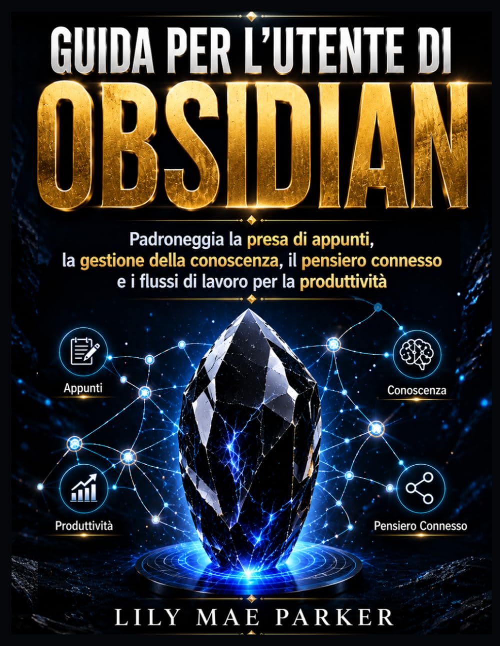 Guida per l'utente di Obsidian: Padroneggiare la presa di appunti, la gestione della conoscenza, il pensiero concatenato e i flussi di lavoro per la produttività.