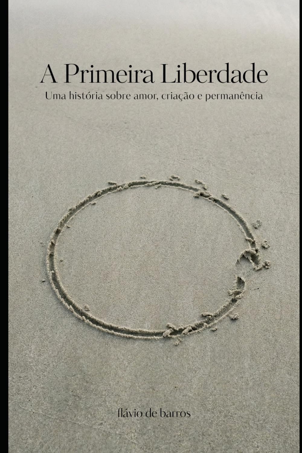 A Primeira Liberdade: Uma história sobre amor, criação e permanência