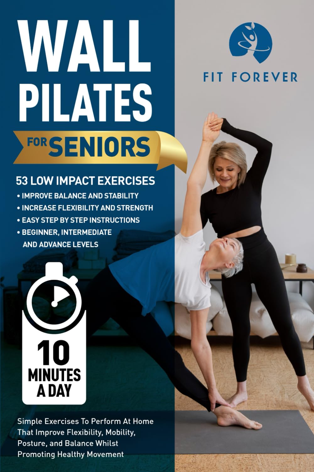 Wall Pilates For Seniors: Simple Exercises To Perform At Home That Improve Flexibility, Mobility, Posture, and Balance Whilst Promoting Healthy Movement.