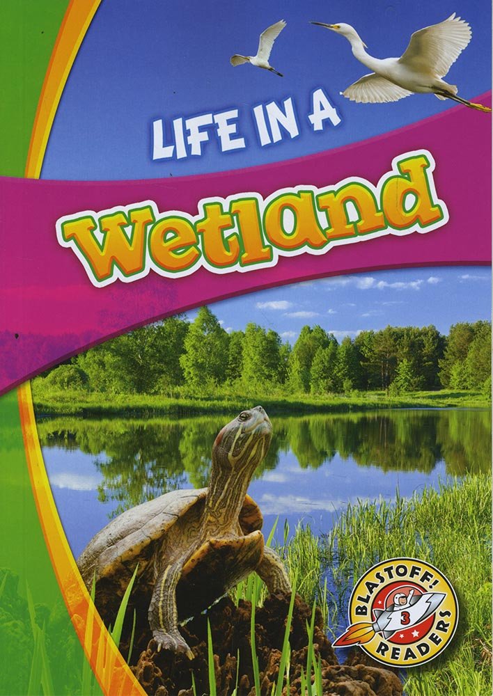 Life in a Wetland (Blastoff! Readers: Biomes Alive!) (Biomes Alive! Blastoff Readers, Level 3)
