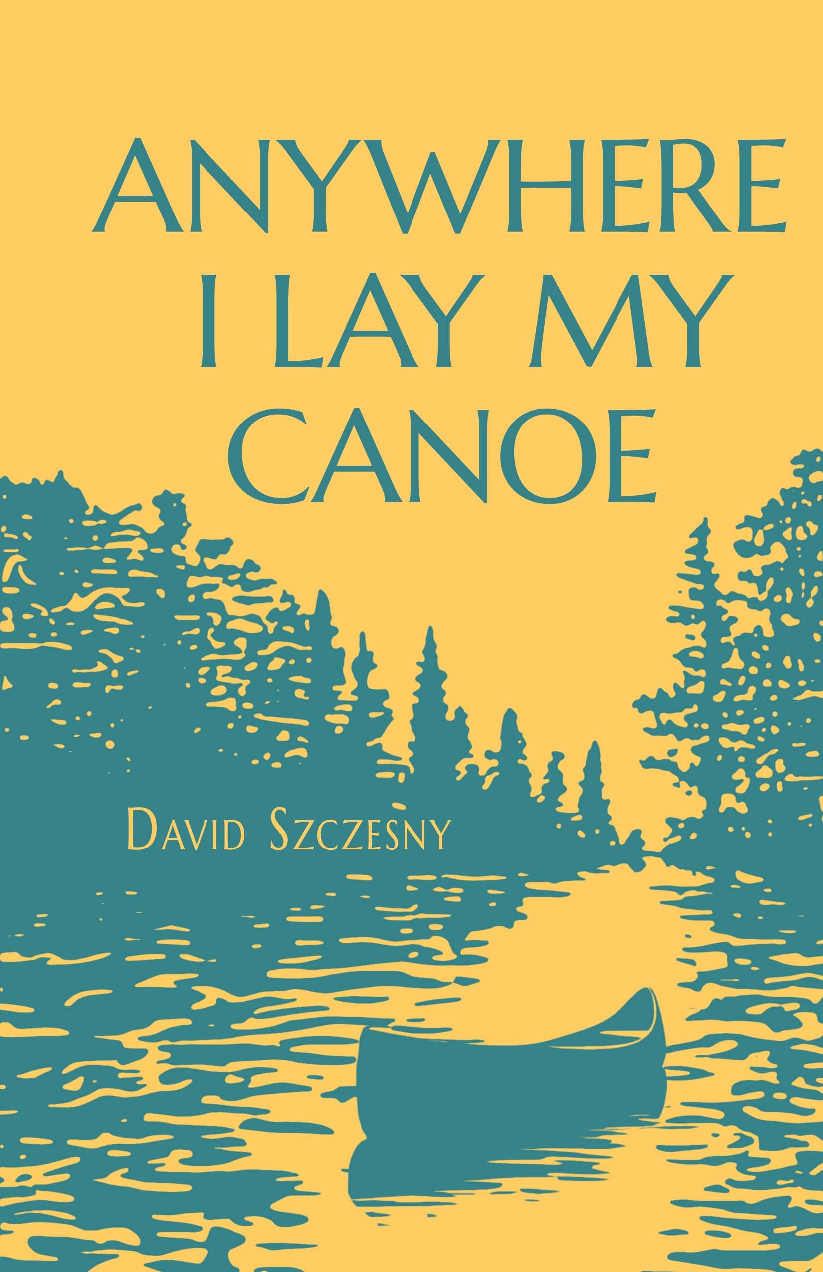 Anywhere I Lay My Canoe