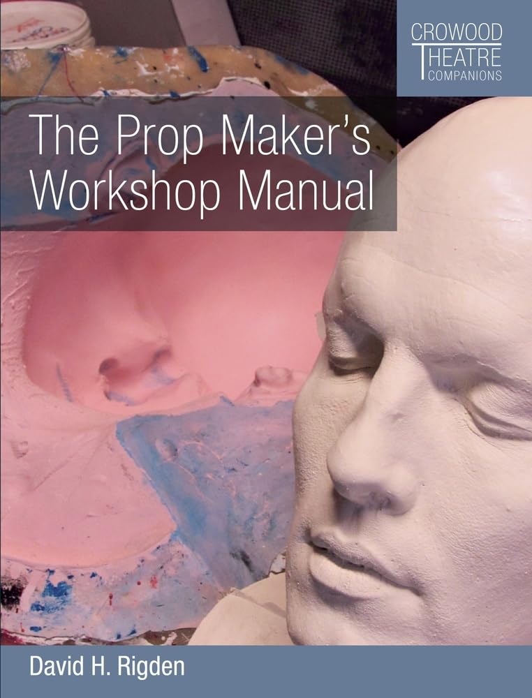 The Prop Maker's Workshop Manual (Crowood Theatre Companions)