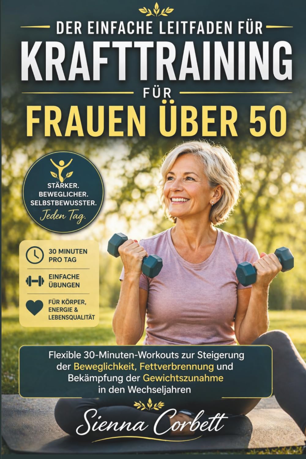 DER EINFACHE LEITFADEN FÜR KRAFTTRAINING FÜR FRAUEN ÜBER 50: Flexible 30-Minuten-Workouts zur Steigerung der Beweglichkeit, Fettverbrennung und Bekämpfung der Gewichtszunahme in den Wechseljahren