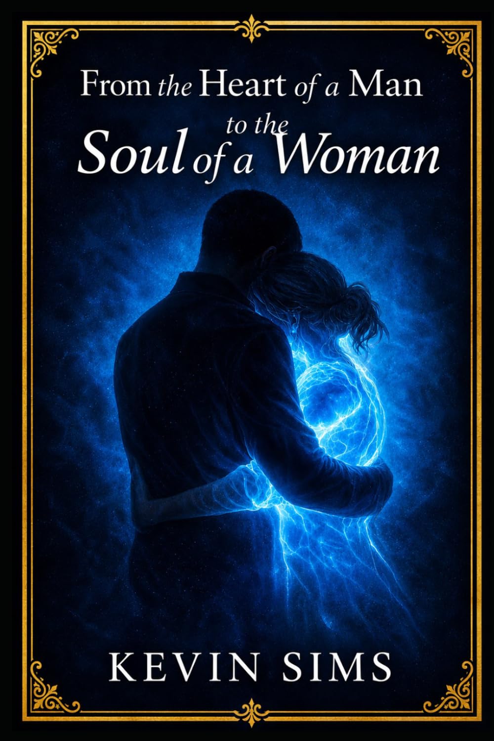 From the Heart of a Man, To the Soul of a Woman: The Way to a Womans Heart is through Her Soul