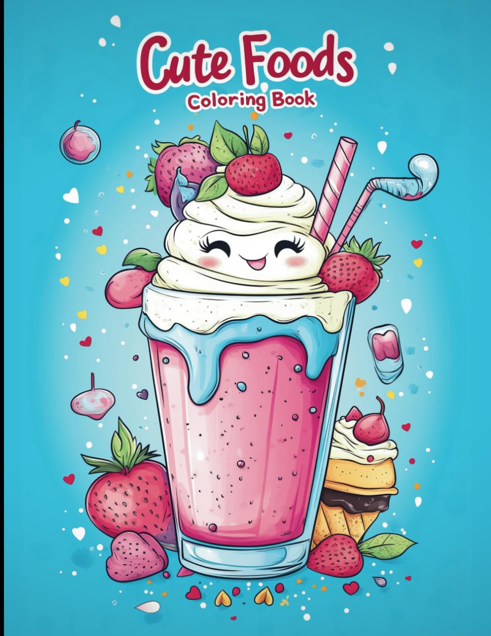 Cute Foods Coloring Book for Adults and Kids: Kawaii Style Food, Drinks and Sweet Treats (Cute Kawaii Coloring Books)