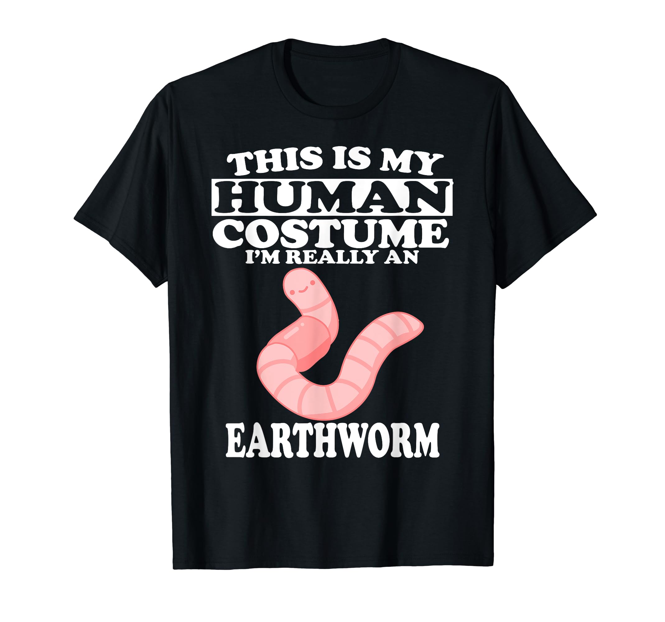Earthworms WormThis Is My Human Costume I'm Really An Earthworm Worm T-Shirt