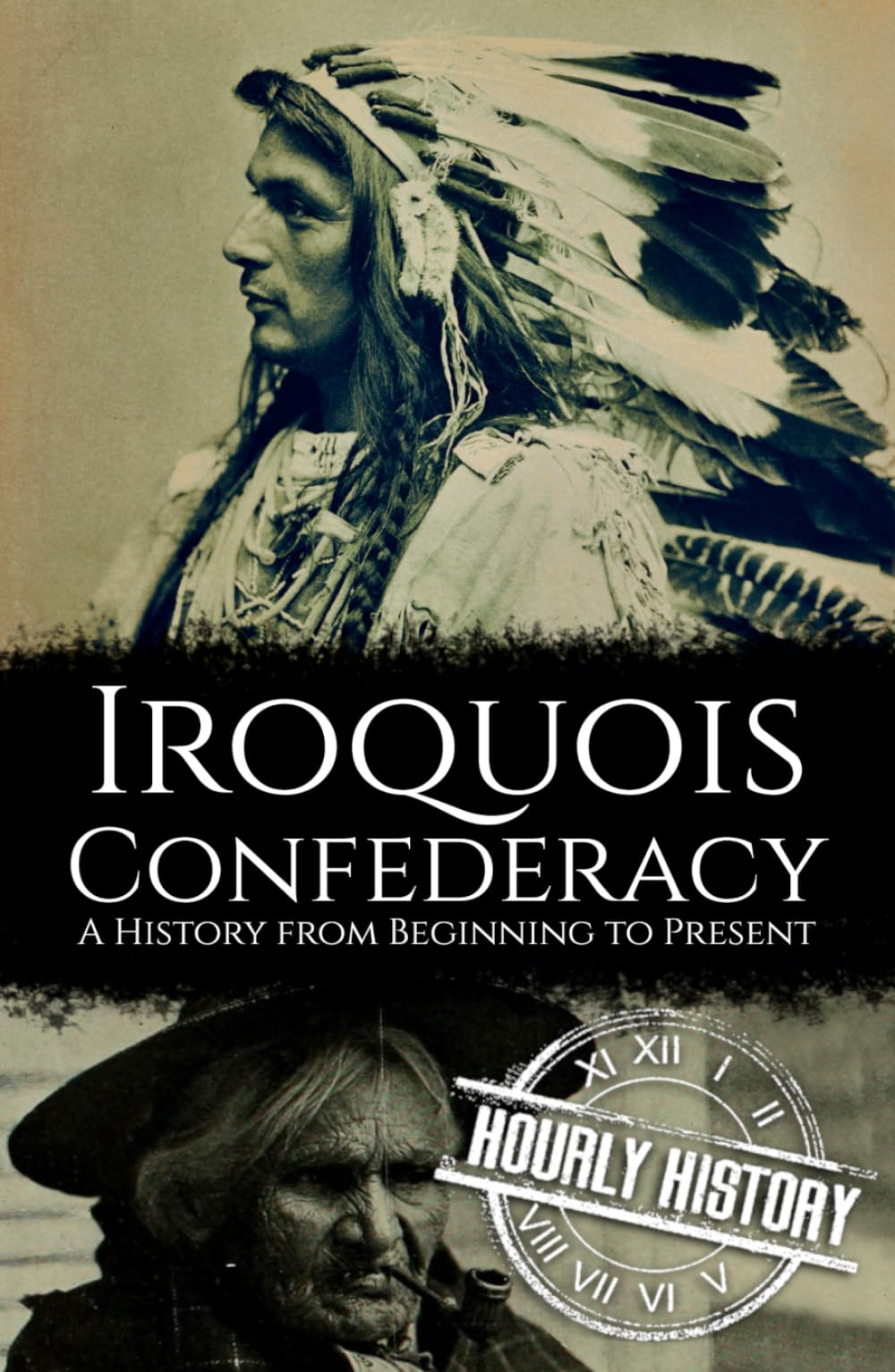 The Iroquois Confederacy: A History from Beginning to Present (Native American History)