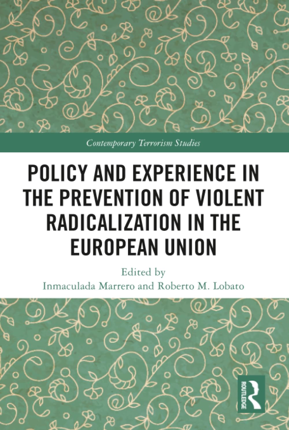Policy and Experience in the Prevention of Violent Radicalization in the European Union (Contemporary Terrorism Studies)