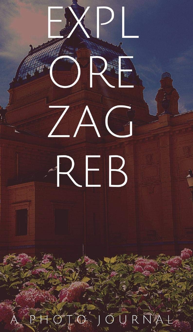 Explore Zagreb guide Croatie itinéraire week-end culturel et bonnes adresses