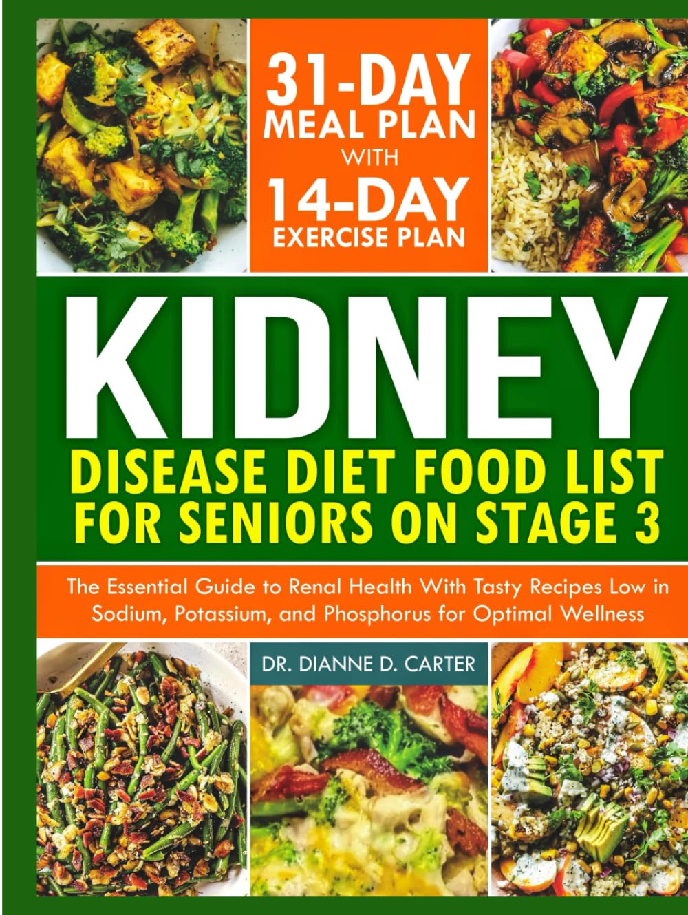 KIDNEY DISEASE DIET FOOD LIST FOR SENIORS ON STAGE 3: The Essential Guide to Renal Health with Tasty Recipes Low in Sodium, Potassium, and Phosphorus for Optimal Wellness