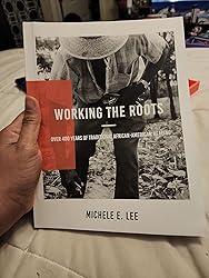 Working The Roots: Over 400 Years of Traditional African American ...