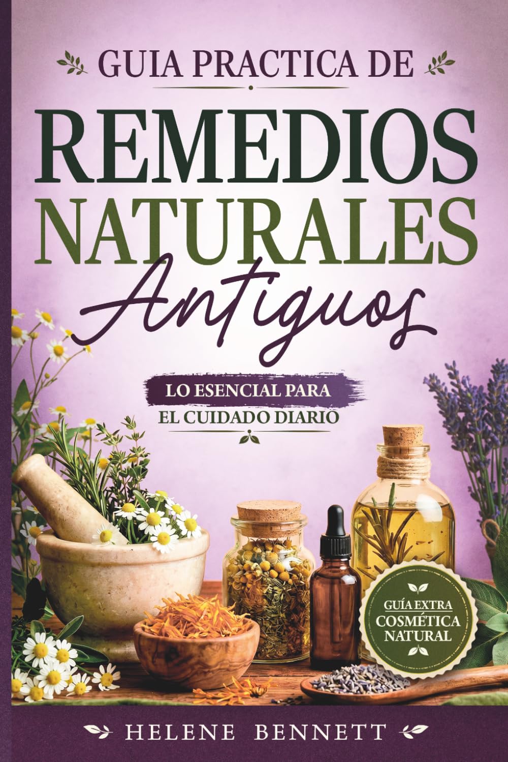 Guía Práctica de Remedios Naturales Antiguos: Lo esencial para el cuidado diario