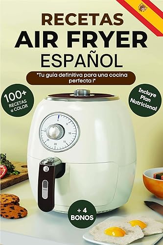 RECETAS AIR FRYER ESPAÑOL El libro completo de freidoras de aire contiene más de 100 recetas saludables y deliciosas para toda la familia. (Spanish