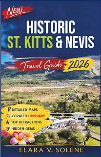 Historic St. Kitts & Nevis Travel Guide 2026: Discover Colonial Forts, Plantation Trails, Local Festivals, Authentic Cuisine, Hidden Beaches & Caribbean History (2026 Smart Travel Series)