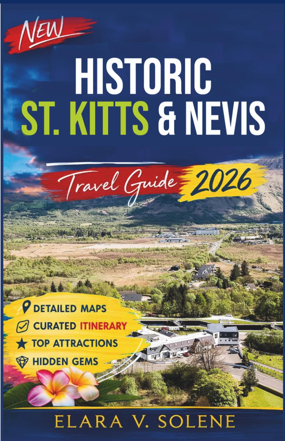 Historic St. Kitts & Nevis Travel Guide 2026: Discover Colonial Forts, Plantation Trails, Local Festivals, Authentic Cuisine, Hidden Beaches & Caribbean History (2026 Smart Travel Series)