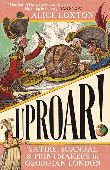 Uproar!: Satire Scandal And Printmakers In Georgian London