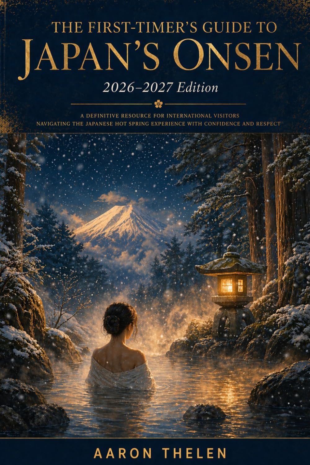 The First-Timer's Guide to Japan's Onsen 2026–2027: A Definitive Resource for International Visitors Navigating the Japanese Hot Spring Experience with Confidence and Respect