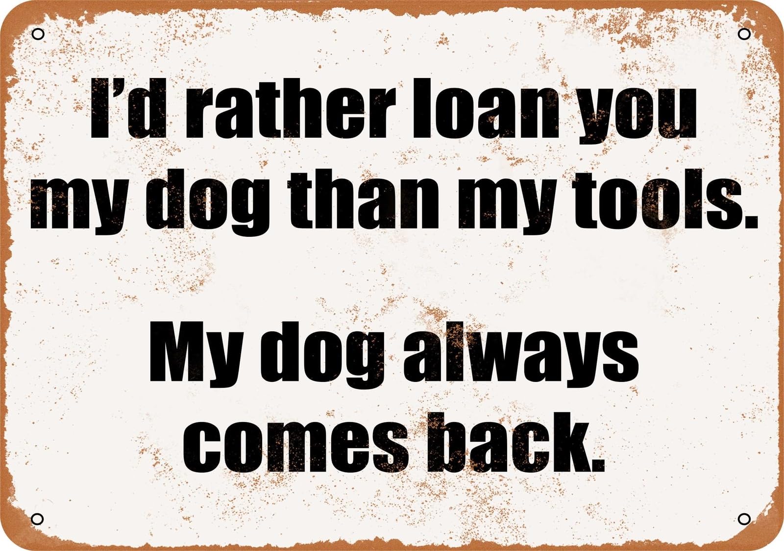 Miaomansenstore Metal Sign - I'd Rather Loan My Dog My Tools- Vintage Look Home Decor