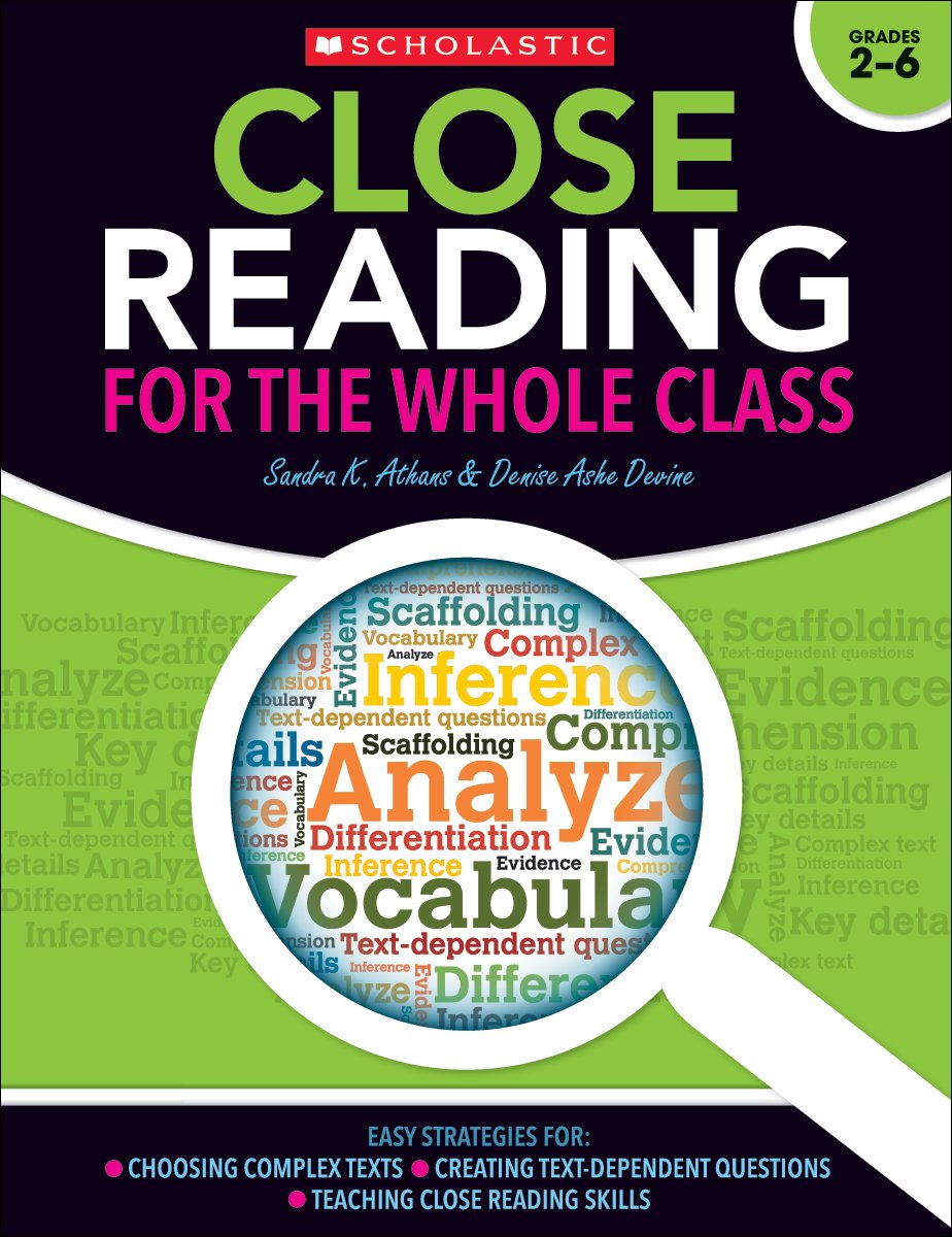 Close Reading for the Whole Class: Easy Strategies for: Choosing Complex Texts * Creating Text-Dependent Questions * Teaching Close Reading Skills