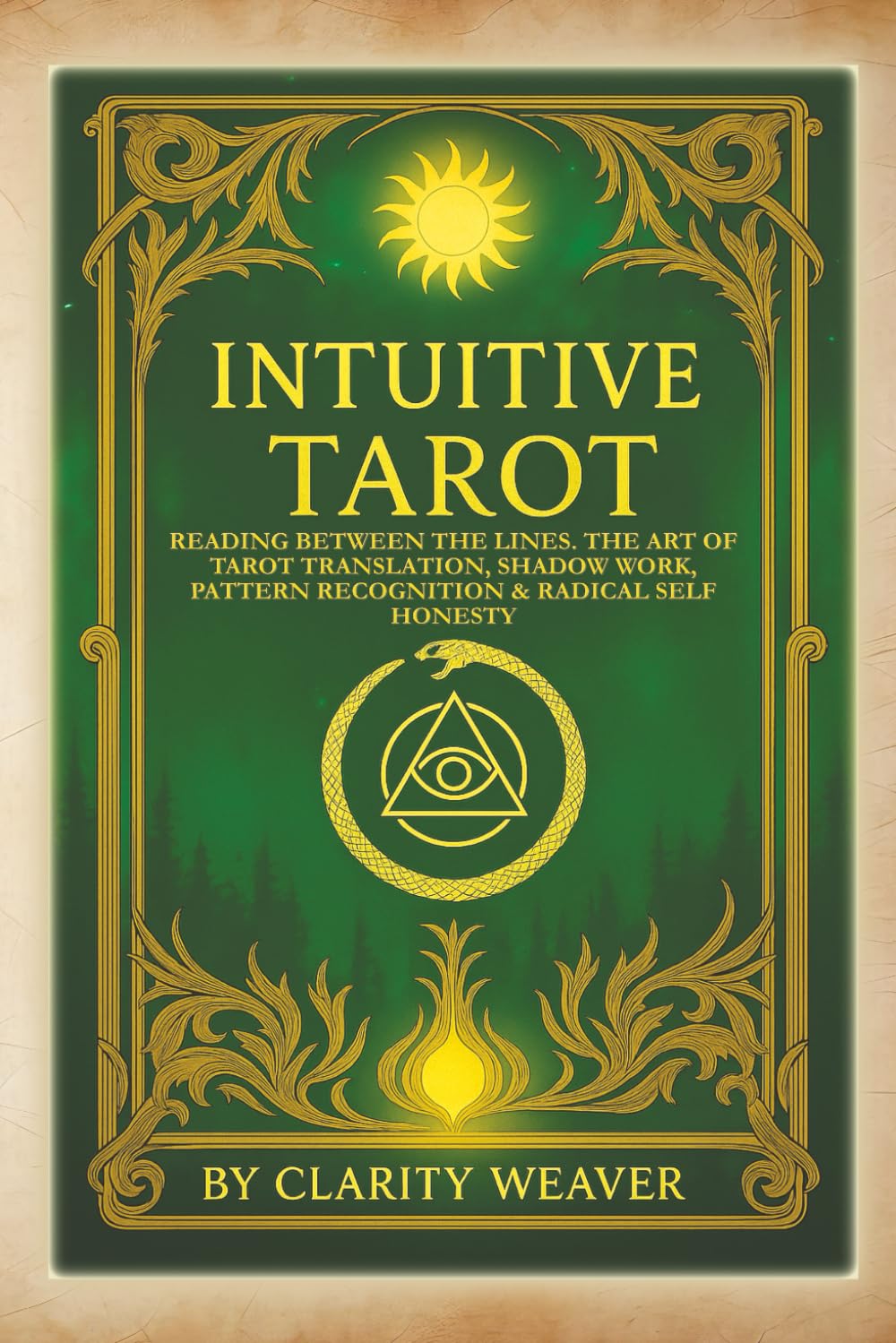 Intuitive Tarot: Reading Between the Lines. The Art of Tarot Translation, Shadow Work, Pattern Recognition & Radical Self Honesty (Intuitive Tarot Series)