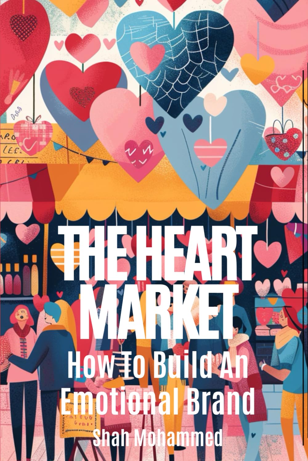 The Heart Market: How to Build an Emotional Brand (The Strategy Nexus: Business & Brand Insights)