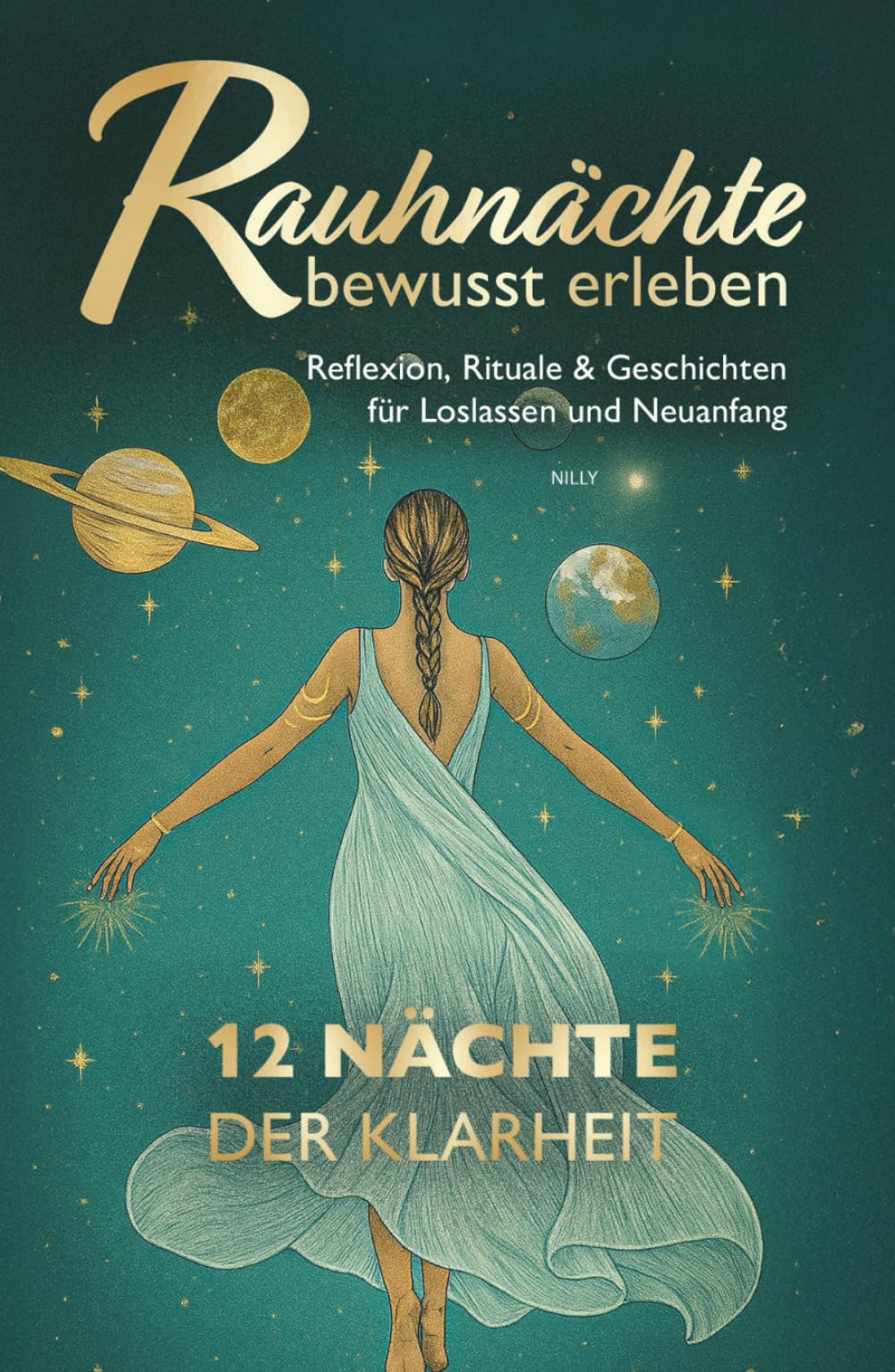 Rauhnächte bewusst erleben: 12 Nächte der Klarheit – Reflexion, Rituale & Geschichten für Loslassen und Neuanfang