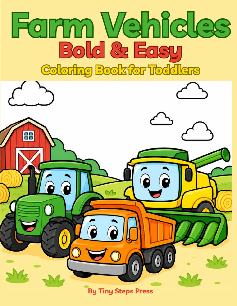 Farm Vehicles Bold & Easy Coloring Book for Toddlers: Big Simple Coloring Pages of Tractors, Harvesters & Farm Machines for Kids Ages 3–5 | Thick Lines, Large Designs