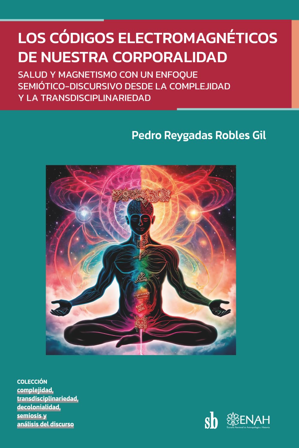 Los códigos electromagnéticos de nuestra corporalidad: Salud y magnetismo con un enfoque semiótico-discursivo desde la complejidad y la ... semiosis y análisis del discurso)