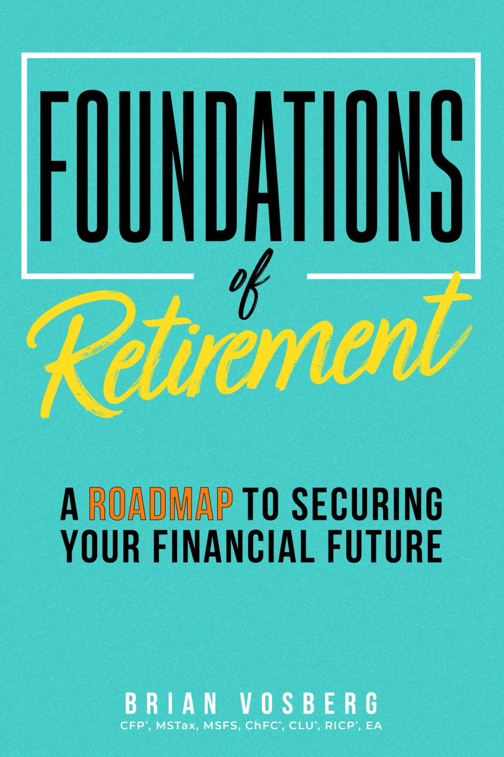 Foundations of Retirement: A Roadmap to Securing Your Financial Future