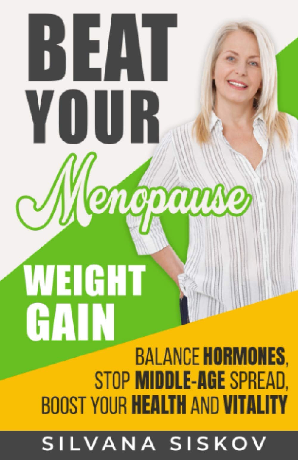 Beat Your Menopause Weight Gain: Balance Hormones, Stop Middle-Age Spread, Boost Your Health and Vitality