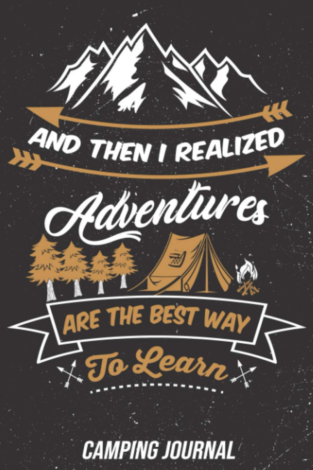 And Then I Realized Adventures are the Best Way to Learn: Camping Journal and Log Book for Families with Prompts to Write in | RV Logbook and Campsite ... Campers and Travelers | 6" x 9" Travel Size